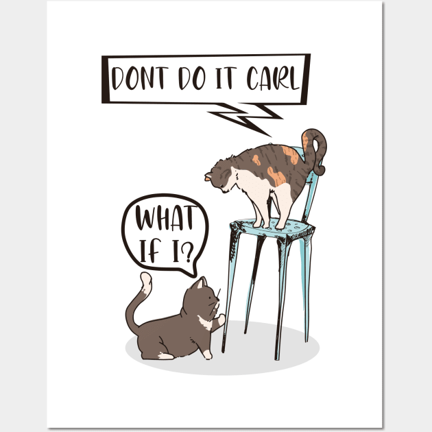 Don't do it carl funny comic doodle cat t-shirt Wall Art by hammerhead555000